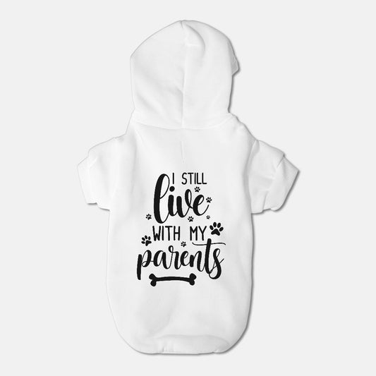 I Still Live With My Parents - Pet Hoodie -  Small Breed