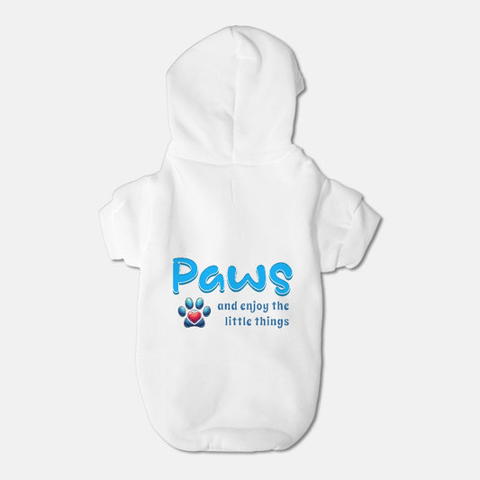 Paws And Enjoy The Little Things - Pet Hoodie -  Small Breed