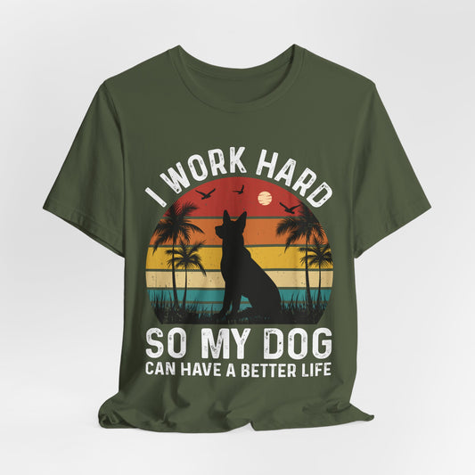 I Work Hard So My Dog Can Have A Better Life - Bella+Canvas Jersey Short Sleeve Tee