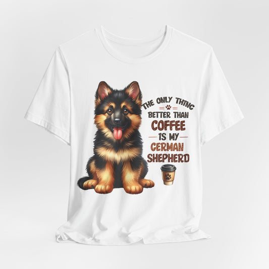 The Only Thing Better Than Coffee Is My German Shepherd  - Bella+Canvas Jersey Short Sleeve Tee