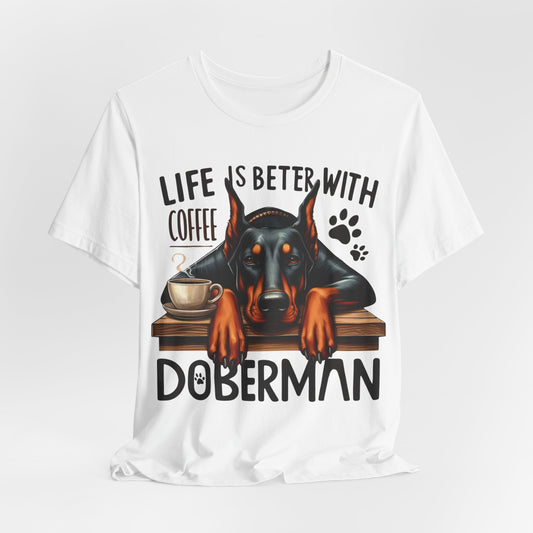 Life is Better With Coffee Doberman - Bella+Canvas Jersey Short Sleeve Tee