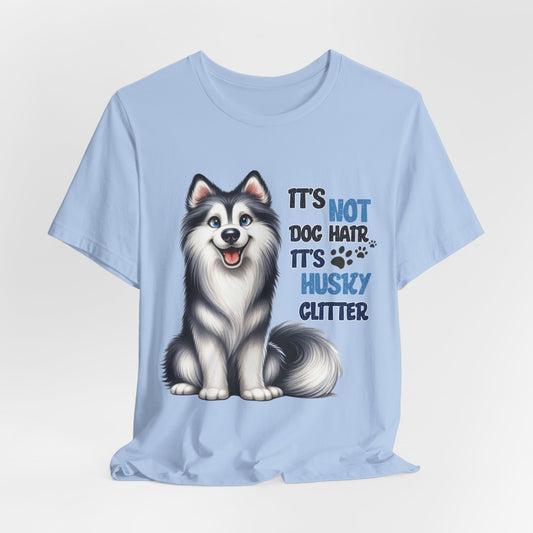 It's Not Dog Hair It's Husky Glitter - Bella+Canvas Jersey Short Sleeve Tee