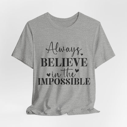 Always Believe In The Impossible - Bella+Canvas Short Sleeve Tee