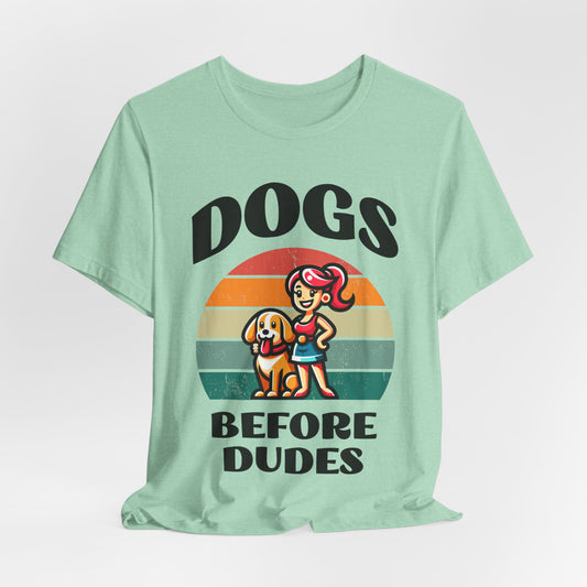 Dogs Before Dudes - Bella+Canvas Short Sleeve Tee