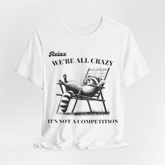 Relax We're All Crazy, It's Not A Competition - Bella+Canvas Unisex Jersey Short Sleeve Cotton Tee