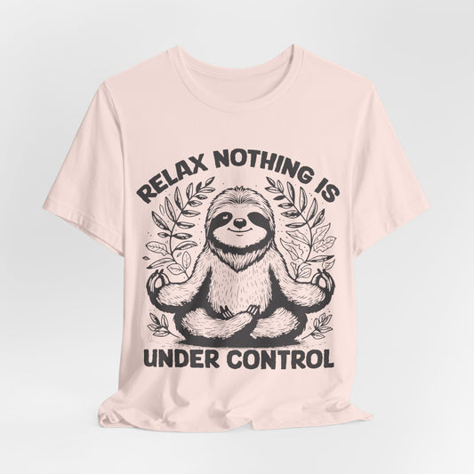 Relax Nothing Is Under Control (Sloth) - Bella+Canvas Unisex Jersey Short Sleeve Cotton Tee