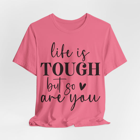 Life Is Tough But So Are You - Bella+Canvas Short Sleeve Tee