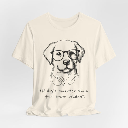 My Dog's Smarter Than Your Honor Student - Bella+Canvas Short Sleeve Tee