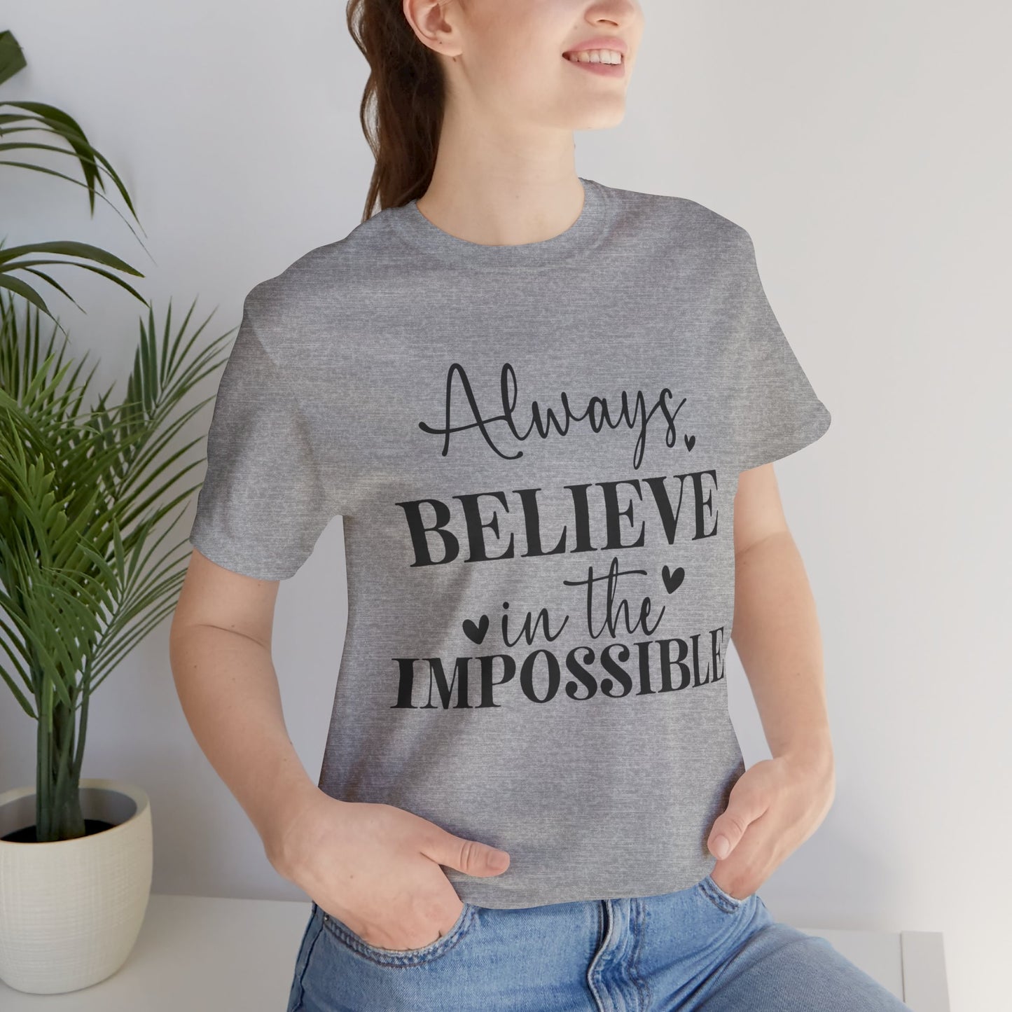 Always Believe In The Impossible - Bella+Canvas Short Sleeve Tee