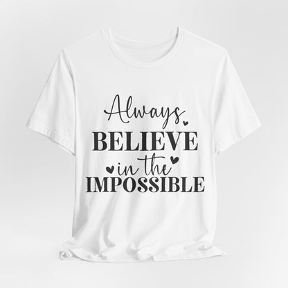 Always Believe In The Impossible - Bella+Canvas Short Sleeve Tee