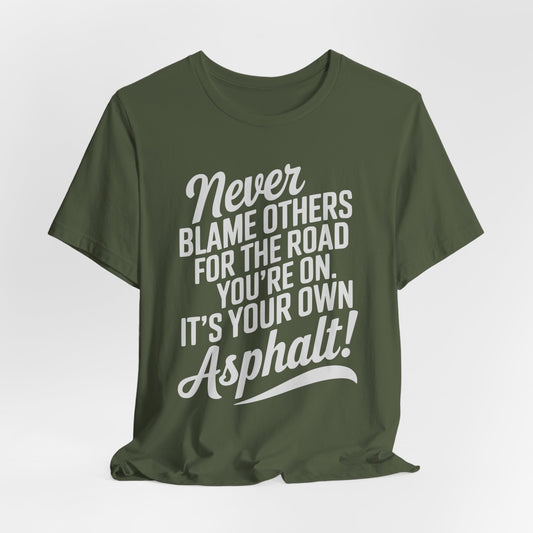 It's Your Own Asphalt! - Tee Shirt