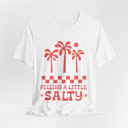 Feeling A Little Salty - Jersey Short Sleeve Tee