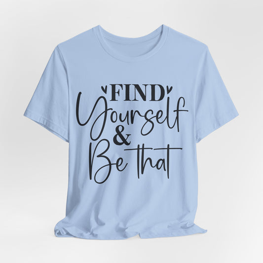 Find Yourself & Be That - Bella+Canvas Short Sleeve Tee