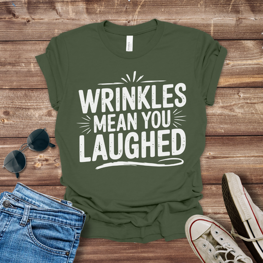 Wrinkles Mean You Laughed T-Shirt