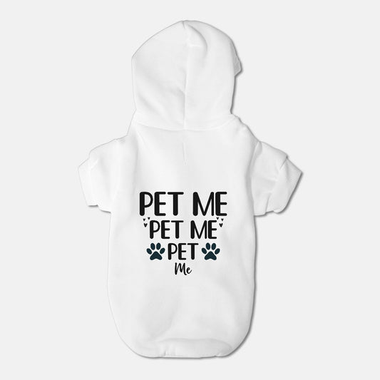 Pet Me, Pet Me, Pet Me - Pet Hoodie -  Small Breed